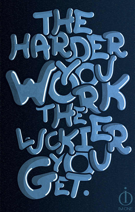 The Harder You Work The Luckier You Get