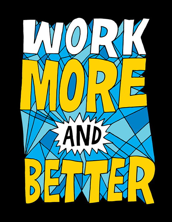 Work More and Better
