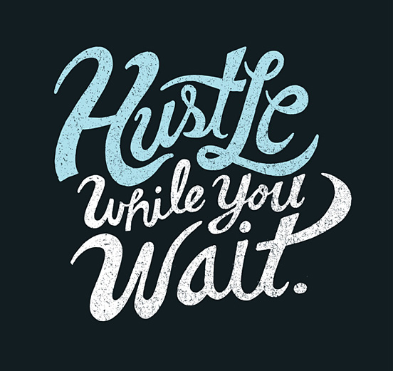 Hustle While You Wait