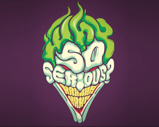 Why So Serious ?
