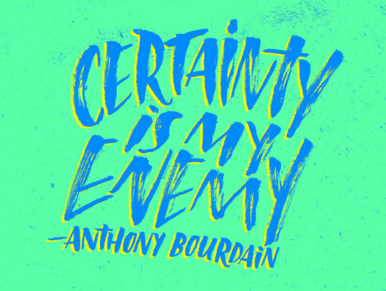Anthony Bourdain on Certainty