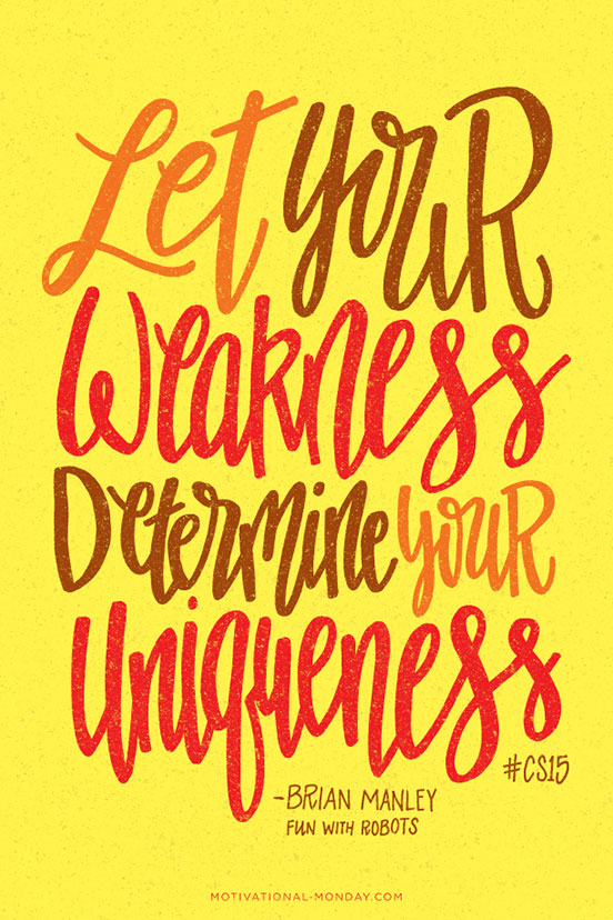 Let Your Weakness Determine Your Uniqueness