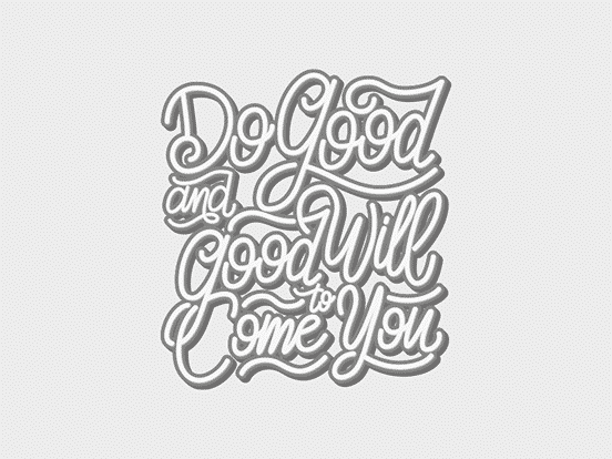 Do Good and Good Will Come to You
