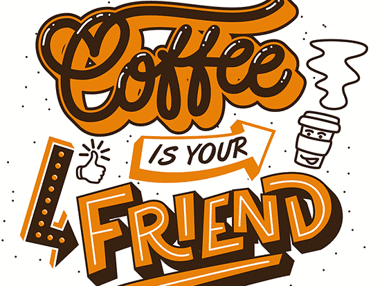 Coffee Is Your Friend