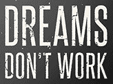 Dreams Don’t Work Unless You Do